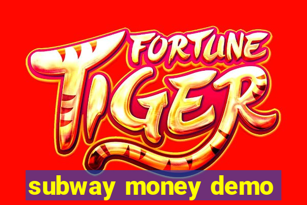 subway money demo